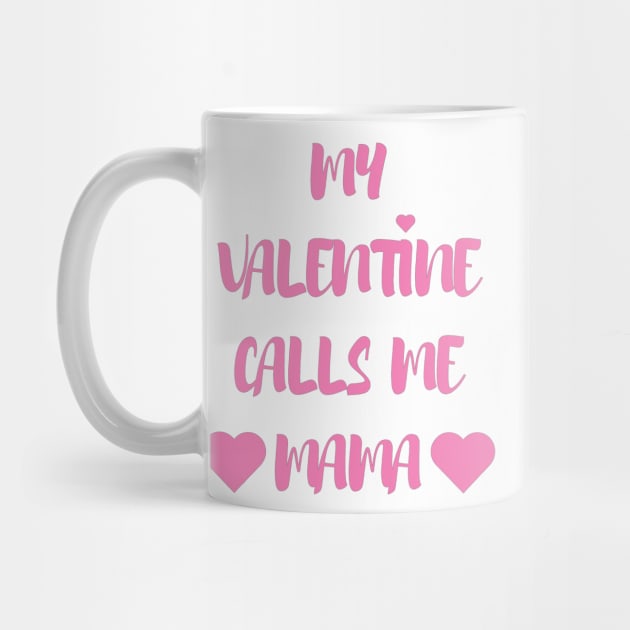 My Valentine Calls Me Mama - Valentines Day - 2023 by Trendy-Now